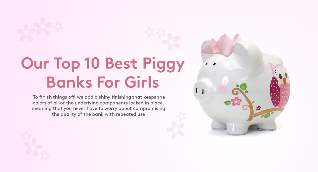 OUR TOP 10 BEST PIGGY BANKS FOR GIRLS